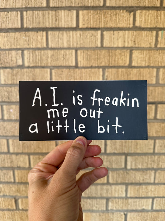 A.I. is Freakin' Me Out - Bumper Sticker